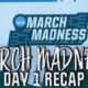 Day 1 is Done – March Madness Recap